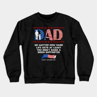 Dad Father's Day At Least You Didn't Raise A Biden Supporter Crewneck Sweatshirt